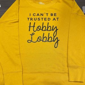 Get your “I can’t be trusted at Hobby Lobby“sweaters today! Only $30!!